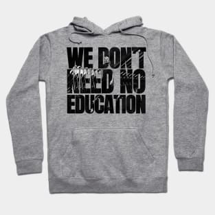 We don't need no education Hoodie